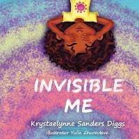 Invisible Me - Krystaelynne Sanders Diggs - cover