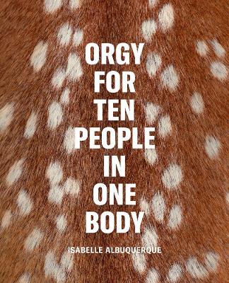 Isabelle Albuquerque: Orgy for Ten People in One Body - cover