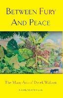 Between Fury And Peace: The Many Arts of Derek Walcott - cover