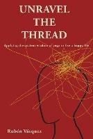 Unravel the Thread: Applying the ancient wisdom of yoga to live a happy life - Ruben Vasquez - cover