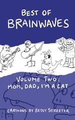 Best Of Brainwaves Volume Two: Mom, Dad, I'm A Cat
