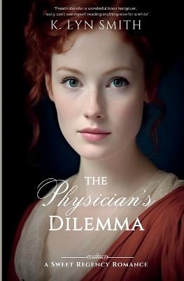 The Physician's Dilemma: A Sweet Regency Romance - K Lyn Smith - cover