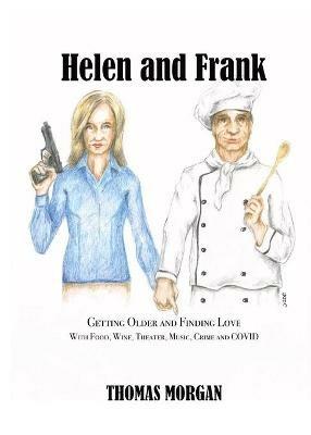 Helen and Frank: Getting Older and Finding Love with Food, Wine, Theater, Music, Crime and COVID - Thomas Morgan - cover