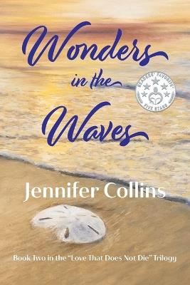 Wonders in the Waves: A Novel Inspired by Love That Does Not Die - Jennifer Collins - cover
