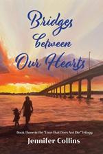 Bridges between Our Hearts: Book Three in the 