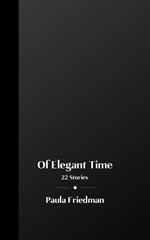 Of Elegant Time: 22 Stories