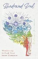 Shadowed Soul: Wandering to Find Your Inner Compass - Melissa Jennewein - cover