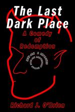 The Last Dark Place: A Comedy of Redemption
