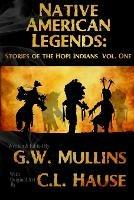 Native American Legends: Stories Of The Hopi Indians Vol. One - G W Mullins - cover