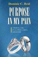 Purpose in My Pain: A Husband's Journey of Love, Affliction, Healing, and Restoration - Dominic Reid - cover