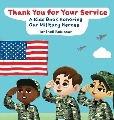 Thank You for Your Service! A Kids Book Honoring Our Military Heroes - Torthell Robinson - cover