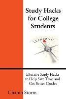 Study Hacks for College Students: Effective Study Hacks to Help Save Time and Get Better Grades - Storm - cover