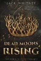 Dead Moons Rising: First Book in the Honest Scrolls series - Jack Whitney - cover