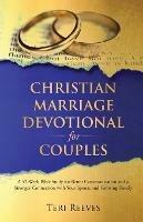 Christian Marriage Devotional for Couples: A 52-Week Bible Study for Better Communication and a Stronger Connection with Your Spouse and Growing Family - Teri Reeves - cover