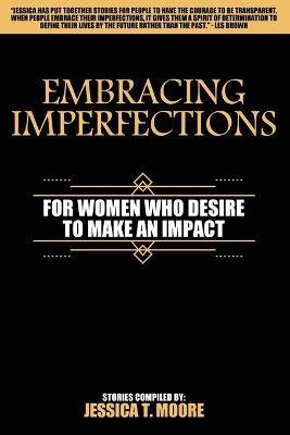 Embracing Imperfections: For Women Who Desire to Make an Impact - Jessica Moore - cover