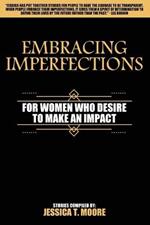Embracing Imperfections: For Women Who Desire to Make an Impact