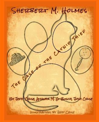 Sherbert M. Holmes The Case of the Catnip Thief - Jeff Crise,Amanda M G Busch,Josh Crise - cover