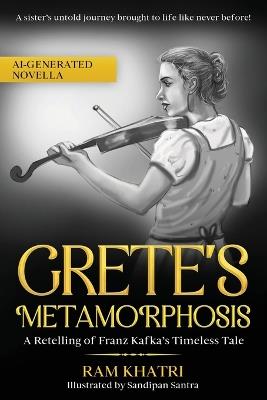 Grete's Metamorphosis: A Retelling of Franz Kafka's Timeless Tale - Ram Khatri - cover