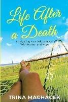 Life After A Death: Navigating New Widowhood with Humor & Hope - Trina Machacek - cover