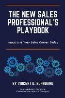 The New Sales Professional's Playbook: Jumpstart Your Sales Career Today