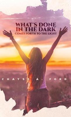 What's Done in the Dark, Comes Forth to the Light - Chayse Ford - cover