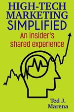 High-Tech Marketing Simplified: An insiders shared experience
