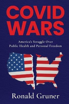 Covid Wars: America's Struggle Over Public Health and Personal Freedom - Ronald Gruner - cover
