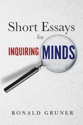 Short Essays for Inquiring Minds - Ronald Gruner - cover