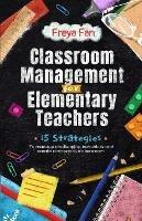 Classroom Management for Elementary Teachers: 15 Strategies to Manage Challenging Behaviors and Create a Responsive Classroom - Freya Fan - cover