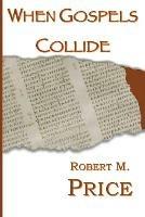 When Gospels Collide - Robert Price - cover