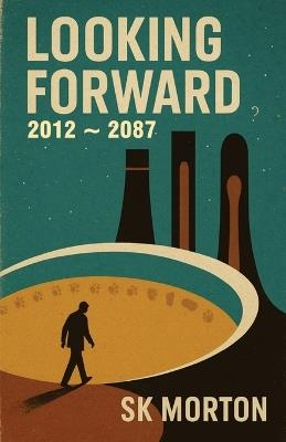 Looking Forward: 2012 - 2087 - Sk Morton - cover