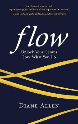 Flow: Unlock Your Genius, Love What You Do - Diane Allen - cover