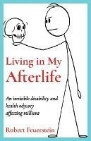 Living in My Afterlife: An invisible disability and health odyssey affecting millions