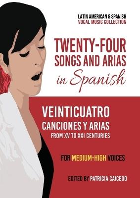 Twenty-Four Songs and Arias in Spanish: From XV to XXI Centuries. Medium-High Voices - Patricia Caicedo - cover
