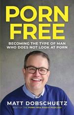 Porn Free: Becoming the Type of Man That Does Not Look at Porn