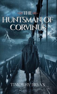 The Huntsman of Corvinus - Timothy Patrick Bryan - cover