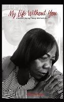 My Life Without You: A Mother's Journey Through Grief And Loss