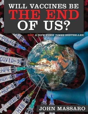 Will Vaccines Be the End of Us? - John Massaro - cover