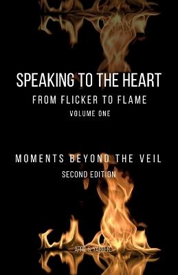 Speaking to the Heart From Flicker to Flame: Moments Beyond the Veil - April S Yarber - cover
