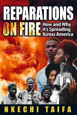 Reparations on Fire: How and Why it's Spreading Across America - Nkechi Taifa - cover