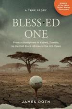 Bless.ed One: From a shantytown in Kabwe, Zambia, to the first Black African in the U.S. Open