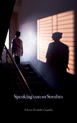 Speaking Con Su Sombra - Adrian Ernesto Cepeda - cover