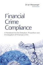 Financial Crime Compliance: A Handbook for the Detection, Prevention and Investigation of Financial Crime