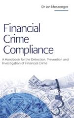 Financial Crime Compliance: A Handbook for the Detection, Prevention and Investigation of Financial Crime