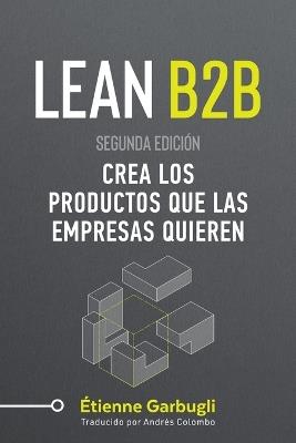 Lean B2B: Crea los Productos que las Empresas Quieren - ?tienne Garbugli - cover