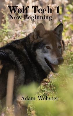 Wolf Tech 1: New Beginning - Adam Webster - cover