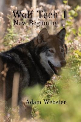 Wolf Tech 1: New Beginning - Adam Webster - cover