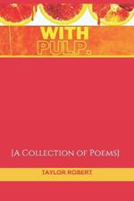 With Pulp: A Collection of Poems