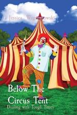 Below The Circus Tent: Dealing with Tough Times