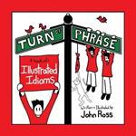 Turn Of Phrase: A Book of Illustrated Idioms